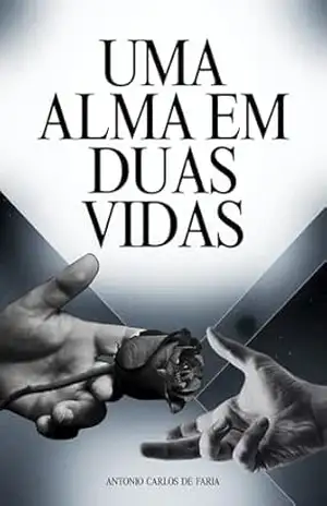 Capa do livro Uma Alma em Duas Vidas - Antonio Carlos de Faria