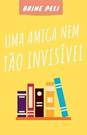 Capa do livro Uma amiga nem tão invisível - Brine  Peli