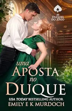 Uma Aposta no Duque: Um romance picante da Regência (Os Duques do Jogo Livro 4) – Emily E K Murdoch