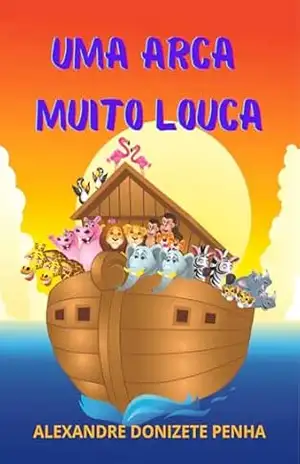 Uma Arca muito louca: Livro infantil – Alexandre Penha