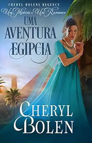Uma Aventura Egípcia: ”Um Mistério e Um Romance, Livro 4 – Cheryl Bolen