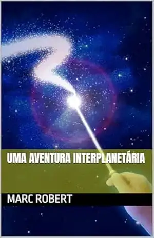 Uma Aventura Interplanetária - Marc Robert