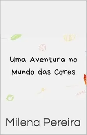 Uma Aventura no Mundo das Cores (conteúdo infantil) – Milena Pereira