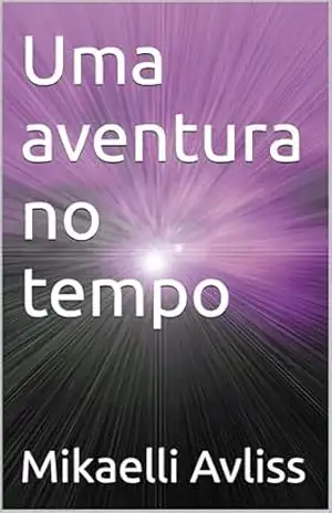 Capa do livro Uma aventura no tempo - Mikaelli Avliss