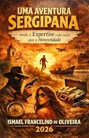 Uma Aventura Sergipana onde a Expertise vale mais que a Honestidade – Ismael Francelino de Oliveira