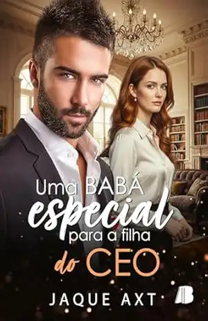 Uma babá especial para a filha do CEO – Jaque Axt