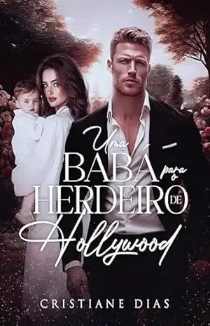 Uma babá para o herdeiro de Hollywood: O pai solo milionário e a babá – Cristiane  Dias