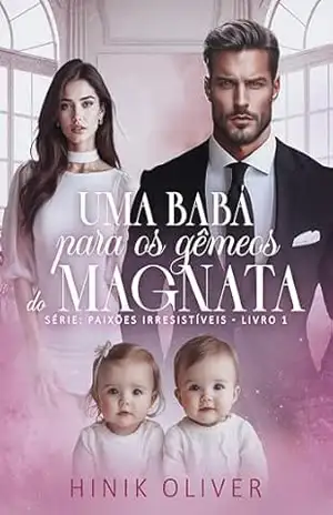 Uma Babá Para Os Gêmeos do Magnata: Série: Paixões Irresistíveis – Livro 1 – Hinik  Oliver