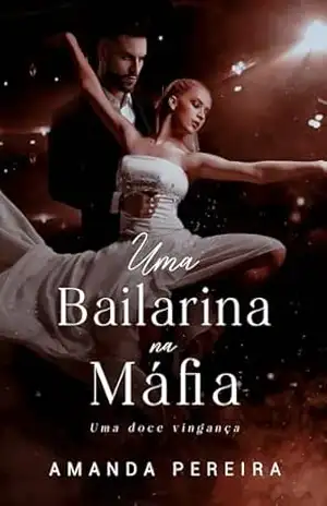 UMA BAILARINA NA MÁFIA: Uma nerd na máfia. livro: 03 – AMANDA  PEREIRA