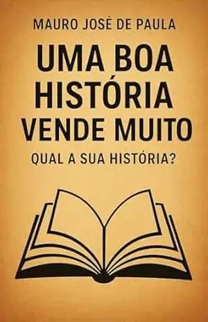 Uma boa história vende muito.: Qual a sua história? – Mauro José de Paula