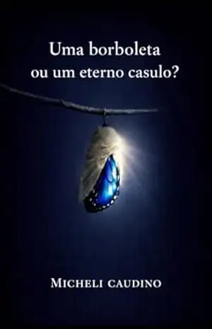 Uma borboleta ou um eterno casulo? - Micheli Caudino