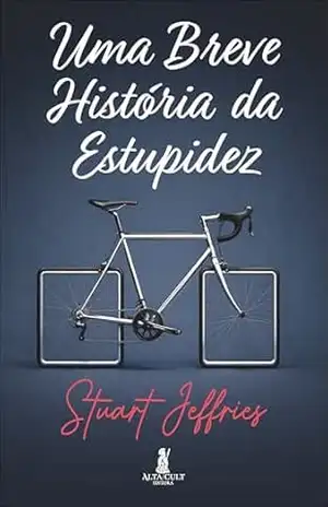 Uma breve história da estupidez – Stuart Jeffries