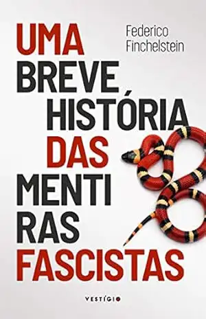 Uma breve história das mentiras fascistas - Federico Finchelstein Uma breve história das mentiras fascistas - Federico Finchelstein