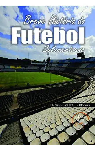 Baixar Uma breve História do Futebol Sul–Americano pdf, epub, mobi, eBook