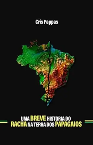 Uma Breve História do Racha na Terra dos Papagaios – Cristiano de Paula Barros de São José Uma Breve História do Racha na Terra dos Papagaios – Cristiano de Paula Barros de São José