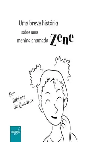 Uma breve história sobre uma menina chamada Zene – Bibiana de Quadros