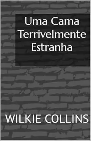Capa do livro Uma Cama Terrivelmente Estranha - Wilkie Collins