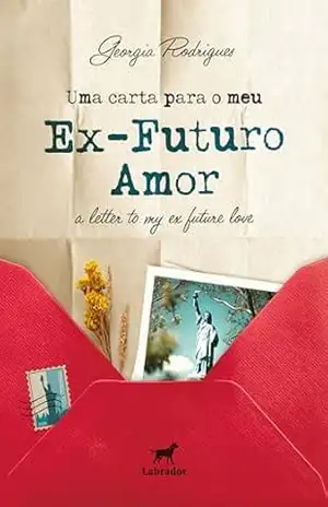 Uma carta para meu ex–futuro amor: a letter to my ex–future love – Georgia Rodrigues Uma carta para meu ex–futuro amor: a letter to my ex–future love – Georgia Rodrigues