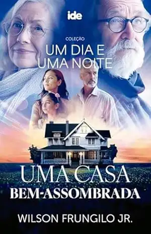 Uma Casa Bem–assombrada – Um dia e Uma noite – Wilson Frungilo Junior