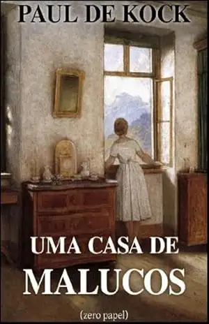 Uma casa de malucos (romance satírico) – Paul de Kock Uma casa de malucos (romance satírico) – Paul de Kock