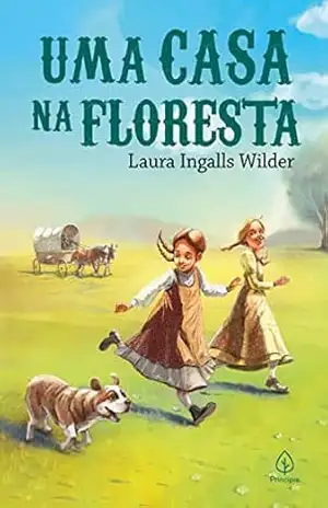 Uma casa na floresta (Os pioneiros americanos) – Laura Ingalls Wilder