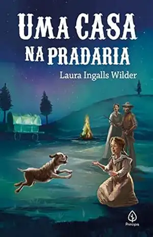 Uma casa na pradaria (Os pioneiros americanos) – Laura Ingalls Wilder