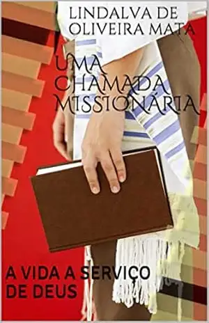 UMA CHAMADA MISSIONÁRIA: A VIDA A SERVIÇO DE DEUS – LINDALVA  DE OLIVEIRA MATA