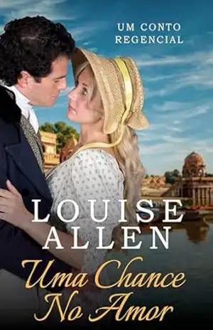 Uma Chance No Amor: Um conto regencial – Louise Allen