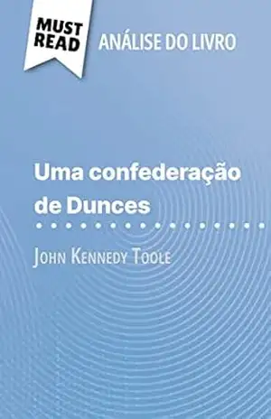 Capa do livro Uma confederação de Dunces de John Kennedy Toole (Análise do livro): Análise completa e resumo pormenorizado do trabalho - Natalia Torres Behar