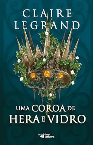 Capa do livro Uma coroa de hera e vidro – Romantasy - Claire Legrand