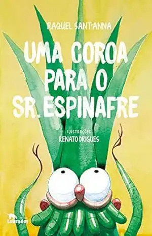 Uma coroa para o Sr. Espinafre – Raquel Sant’Anna