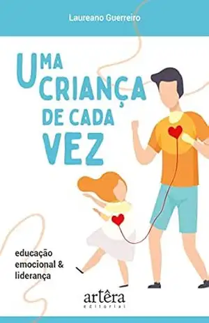Capa do livro Uma Criança de Cada Vez: Educação Emocional e Liderança - Laureano Guerreiro