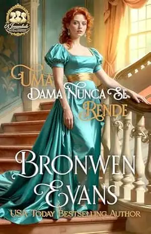 Uma Dama Nunca Se Rende: Inimigos dos Amantes Romance da Regência (Série: A Irmandade do Escândalo Livro 2) – Bronwen Evans