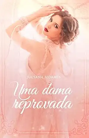 Uma dama reprovada (Escolhas (in)Apropriadas Livro 2) – Julyana Moraes