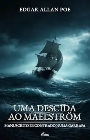 Uma Descida ao Maelström: O Manuscrito Encontrado numa Garrafa (Coleção E.A. Poe Livro 1) – Edgar Allan Poe