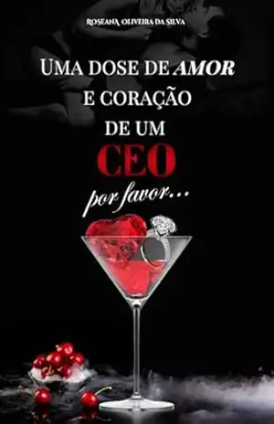 Uma dose de amor e o coração de um CEO, por favor! – Roseana Oliveira da Silva
