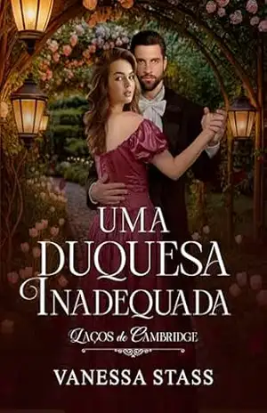 Uma Duquesa Inadequada (Laços de Cambridge) – Vanessa Stass Uma Duquesa Inadequada (Laços de Cambridge) – Vanessa Stass