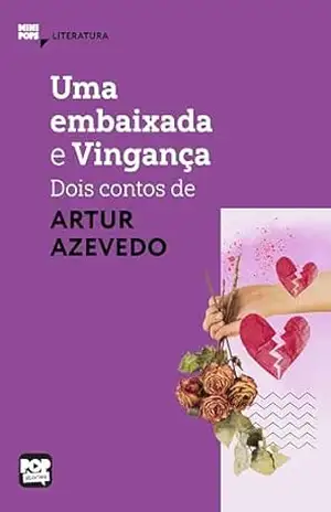 Uma embaixada e Vingança: Dois contos de Artur de Azevedo: Literatura (MiniPops) – Artur Azevedo