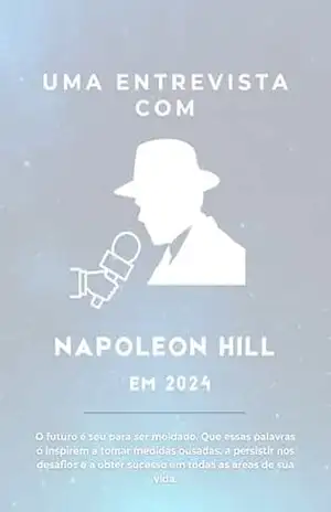 Uma Entrevista com Napoleon Hill em 2024 – Bruno Silva