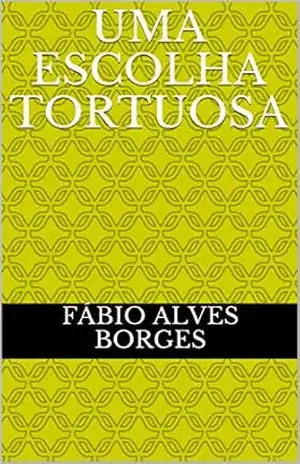 Uma escolha tortuosa – Fábio Alves Borges
