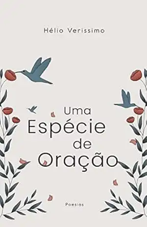 Uma Espécie de Oração – Hélio Veríssimo Uma Espécie de Oração – Hélio Veríssimo