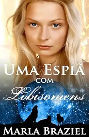 Capa do livro Uma Espiã com Lobisomens - Marla Braziel