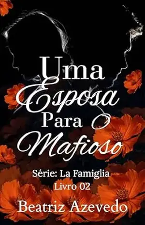 Uma Esposa Para o Mafioso (La Famiglia Livro 2) – Beatriz Azevedo