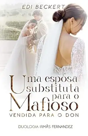 Uma Esposa Substituta para o Mafioso (Duologia irmãs Fernandez Livro 1) – Edi Beckert