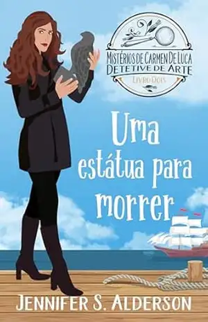 Uma Estátua Para Morrer (Mistérios de Carmen De Luca, Detetive de Arte Livro 2) – Jennifer S. Alderson
