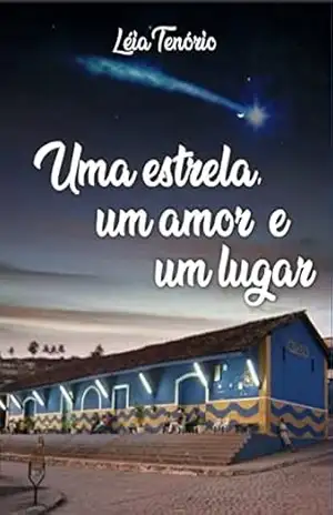 Uma estrela, um amor e um lugar – Léia Tenório Uma estrela, um amor e um lugar – Léia Tenório