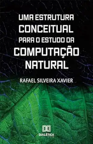 Uma Estrutura Conceitual para o Estudo da Computação Natural – Rafael Silveira Xavier