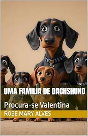 Uma Familia de Dachshund: Procura–se Valentina (Os Dauschund) – Rose Mary Alves