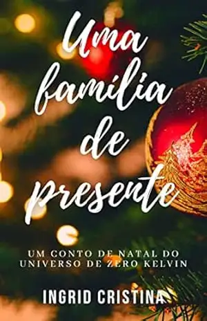 Capa do livro Uma Família de Presente: Um conto de Natal do universo de Zero Kelvin - Ingrid Cristina
