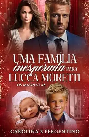 Uma Família Inesperada Para Lucca Moretti: Os Magnatas – Carolina S Pergentino
